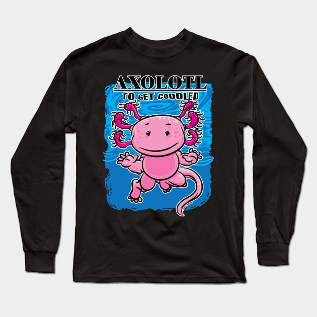 Axolotl To Get Coddled Long Sleeve T-Shirt by eShirtLabs